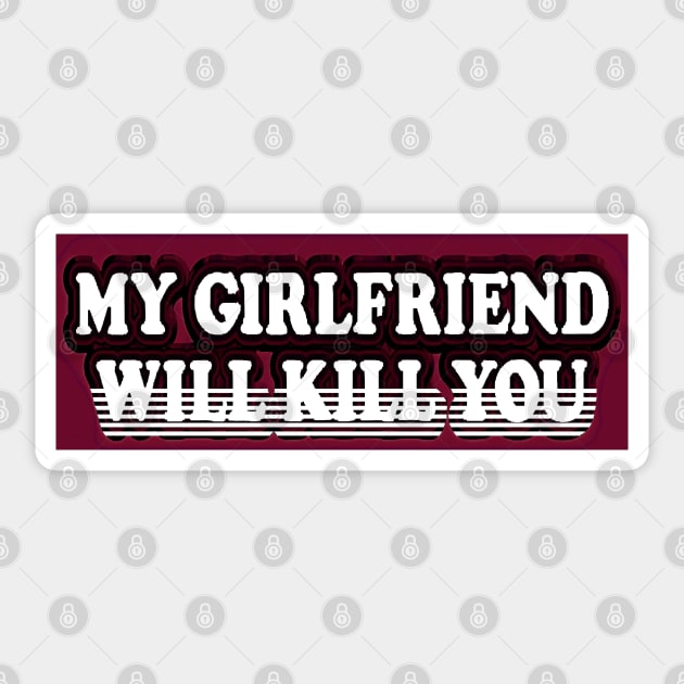 Copy of please stay away dont flirt with me my girlfriend will kill you Sticker by masterpiecesai